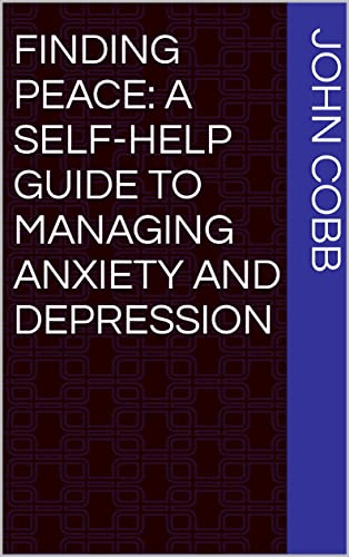 Finding Peace: A Self-Help Guide to Managing Anxiety and Depression book cover